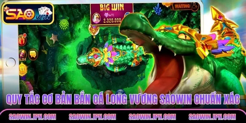 Bắn Cá Long Vương SAOWIN - Khám Phá Thế Giới Đại Dương Quy tắc cơ bản bắn cá long vương SAOWIN chuẩn xác