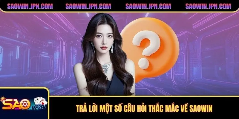 SAOWIN - Trang Chủ SAOWIN Chính Thức | Đăng Ký SAOWIN +99K Trả lời một số câu hỏi thắc mắc về SAOWIN